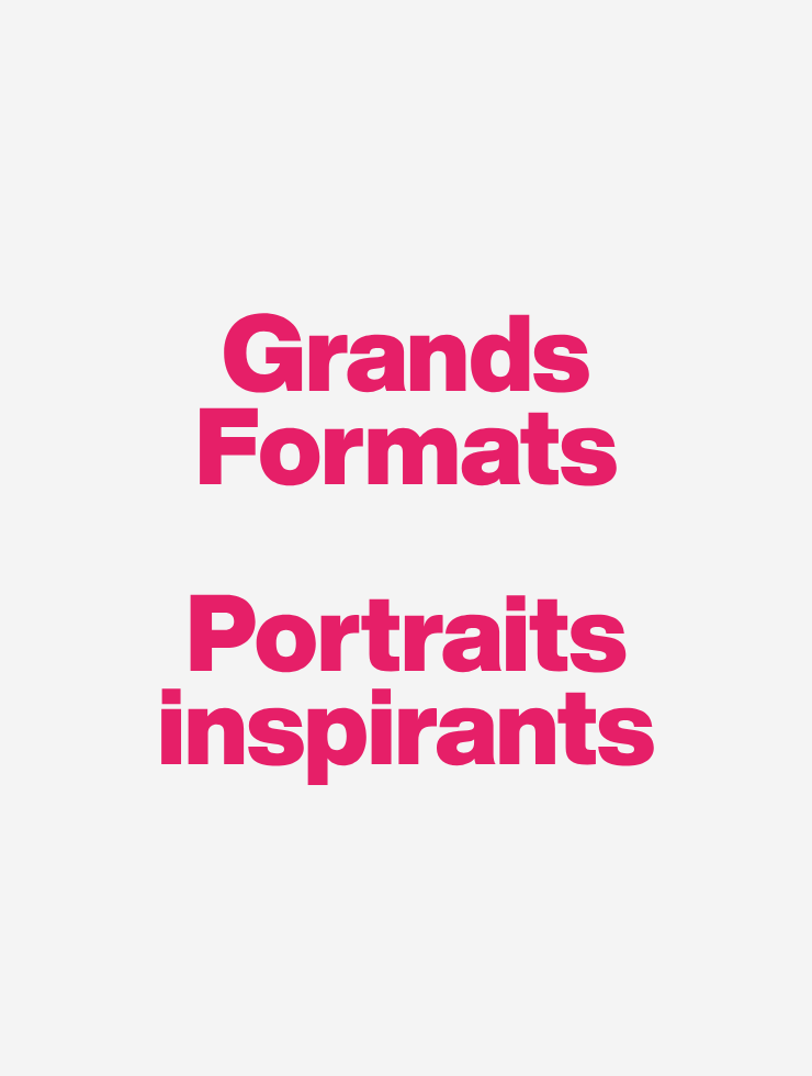 Grands Formats / Portraits inspirants